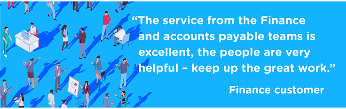 Finance customer quote reading "The service from the Finance and Accounts Payable teams is excellent, the people are very helpful - keep up the great work."