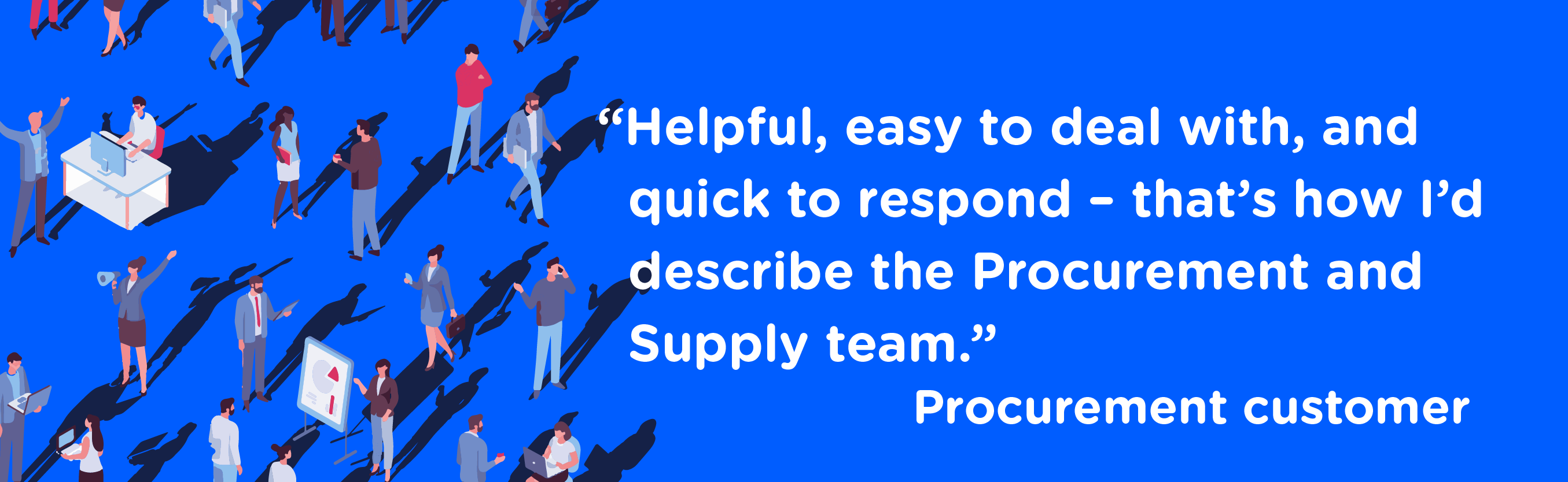 Procurement customer quote reading "Helpful, easy to deal with, and quick to respond - that's how I'd describe the Procurement and Supply team"